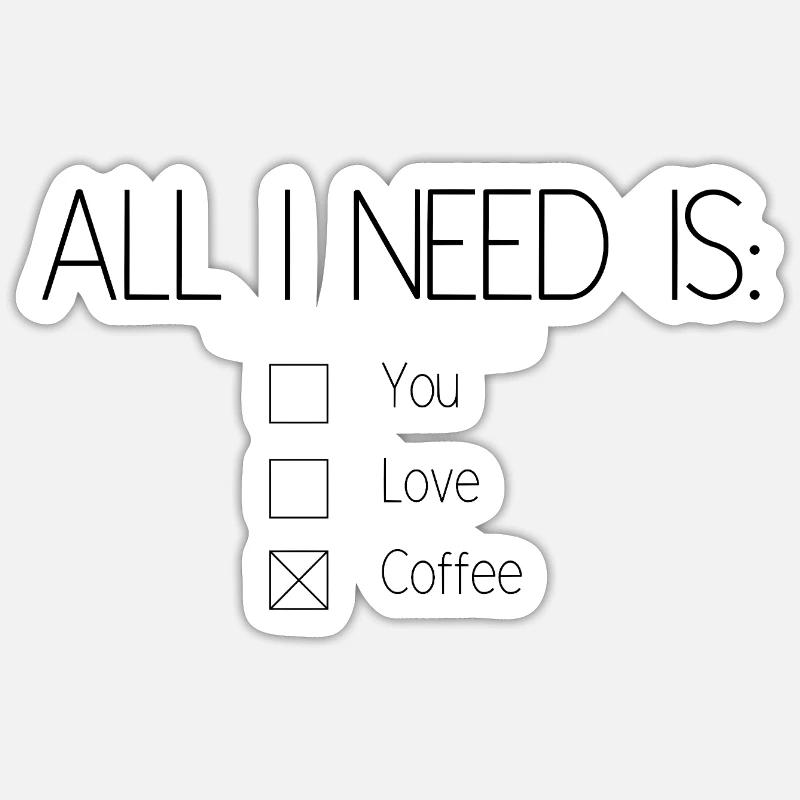 All I need is coffee Sticker size S (10 x 10 cm)
