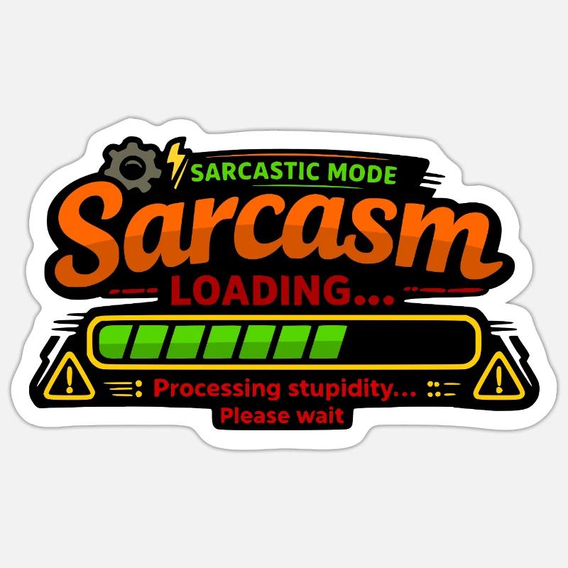 Sarcasm Loading – Processing Stupidity Sticker size S (10 x 10 cm)