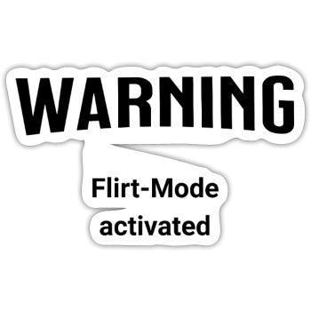 Warning - Flirt-Mode activated - Sticker size S (10 x 10 cm) - white matte - Front