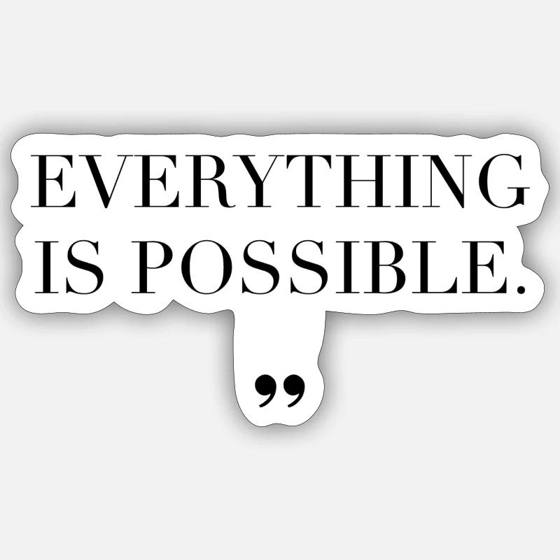 Everything Is Possible Saying Gift Idea Sticker size S (10 x 10 cm)