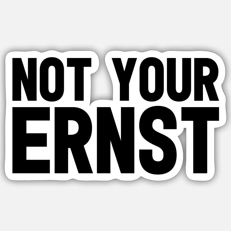 Not your Ernst - Sticker Größe S (10 x 10 cm) - Mattweiß