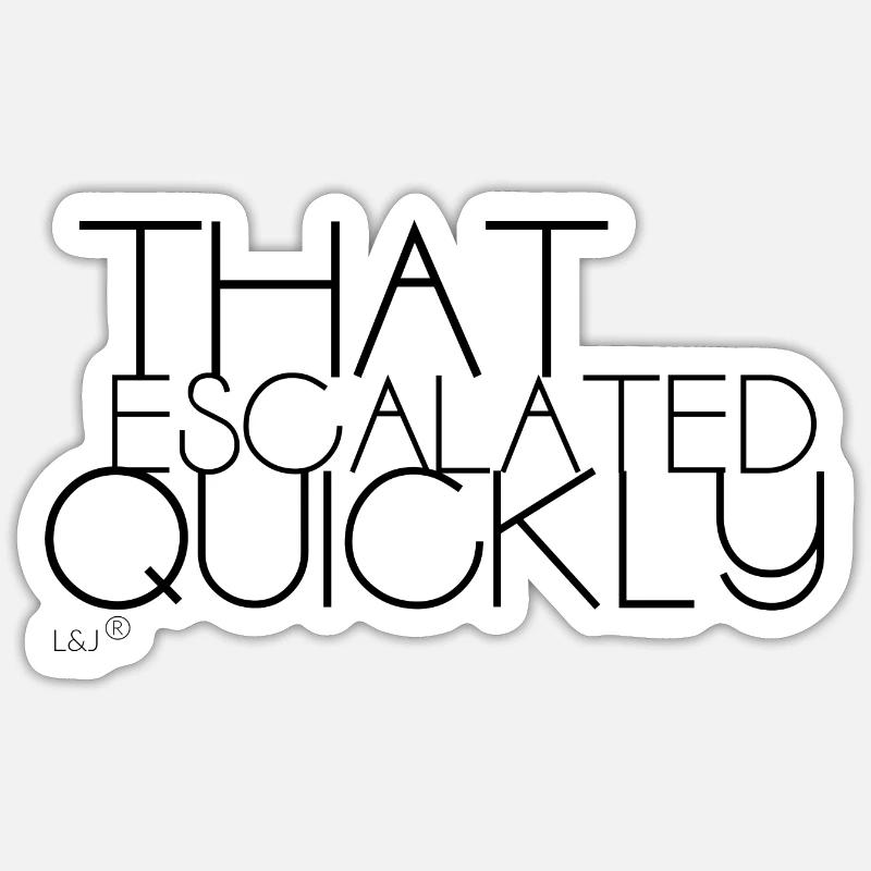 THAT ESCALATED QUICKLY - Sticker Größe S (10 x 10 cm) - Mattweiß