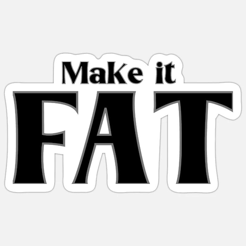 Make it FAT Sticker size S (10 x 10 cm)
