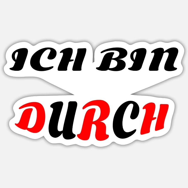 ICH BIN DURCH - Sticker Größe S (10 x 10 cm) - Mattweiß