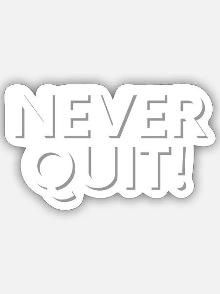 NEVER QUIT - Sticker Größe S (10 x 10 cm) - Mattweiß