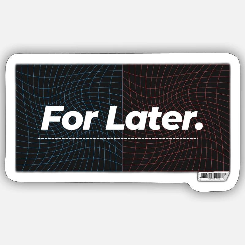 For Later. Sticker size S (10 x 10 cm)
