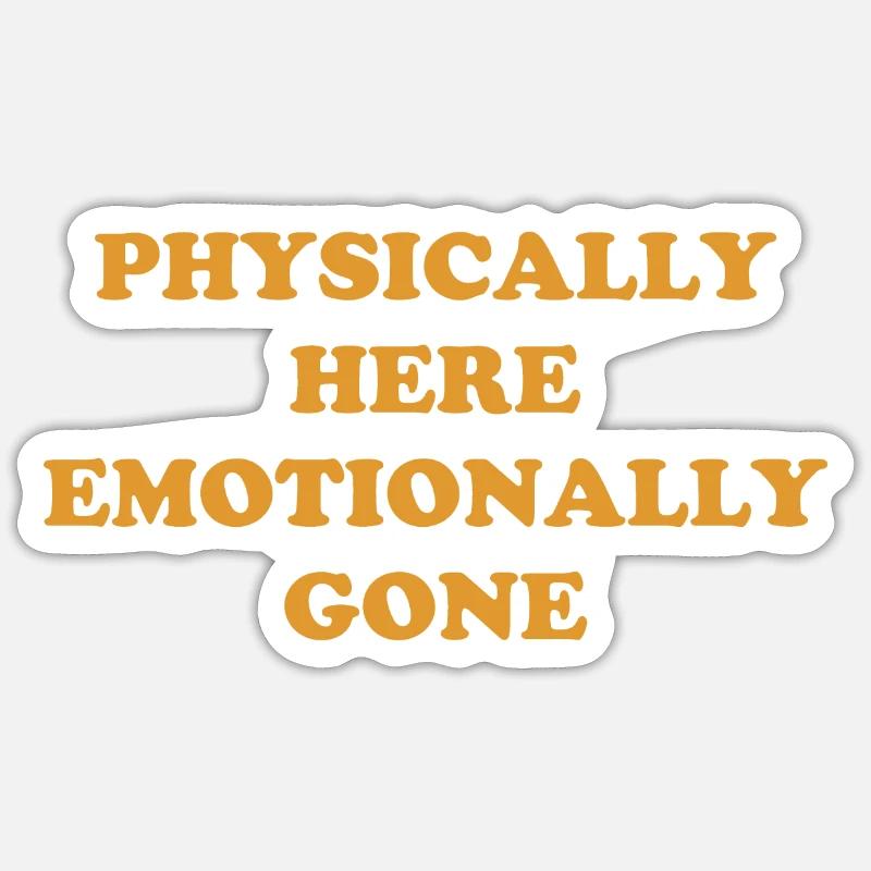 Physically Here - Emotionally Gone Sticker Größe S (10 x 10 cm)