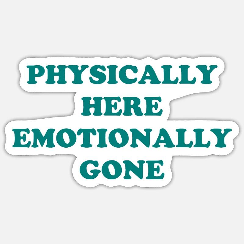 Physically Here - Emotionally Gone - Sticker Größe S (10 x 10 cm) - Mattweiß