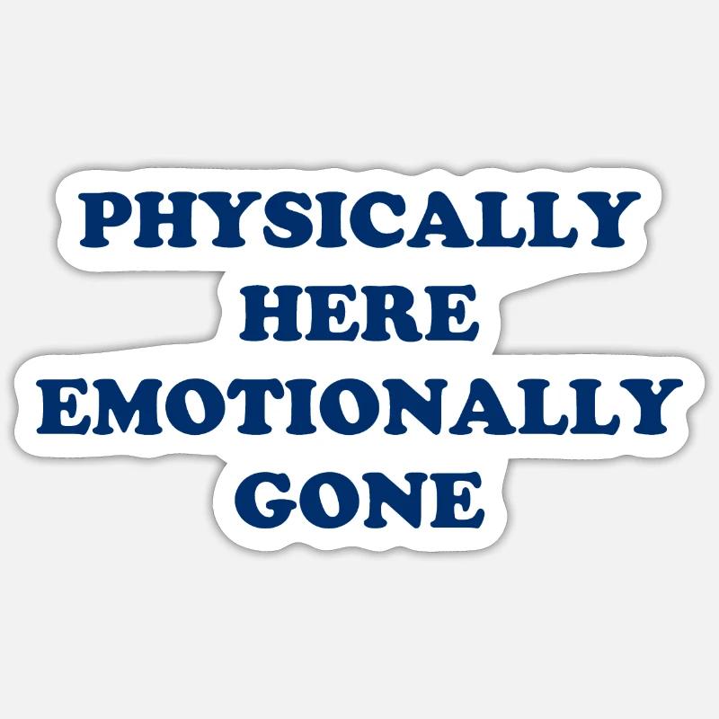 Physically Here - Emotionally Gone Sticker Größe S (10 x 10 cm)