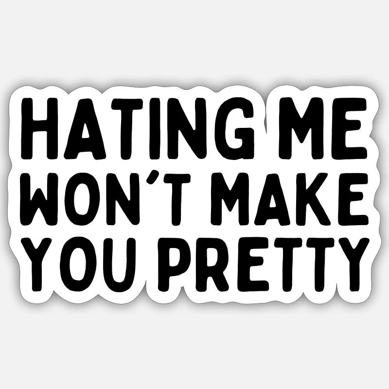 Hating Me Wont Make You Pretty - Sticker size S (10 x 10 cm) - white matte
