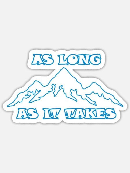 AS LONG AS IT TAKES - Sticker Größe S (10 x 10 cm) - Mattweiß