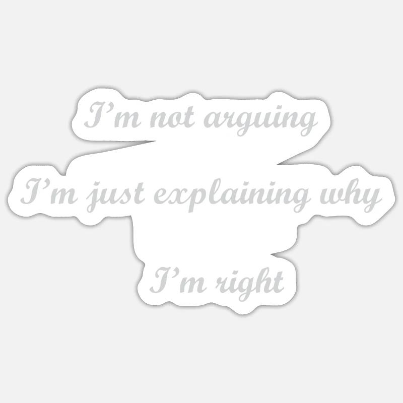 I' m not arguing I m just explaining why I m right Sticker size S (10 x 10 cm)