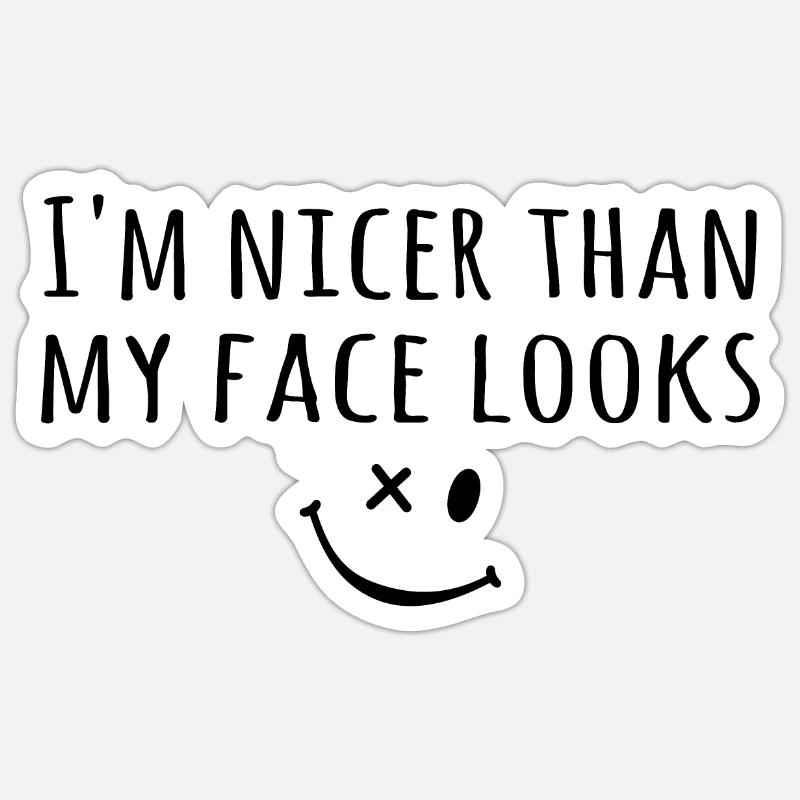 Ich bin netter als mein Gesicht aussieht - Sticker Größe S (10 x 10 cm) - Mattweiß