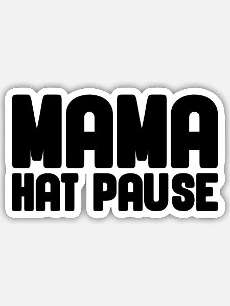 Mama hat Pause - Sticker Größe S (10 x 10 cm) - Mattweiß