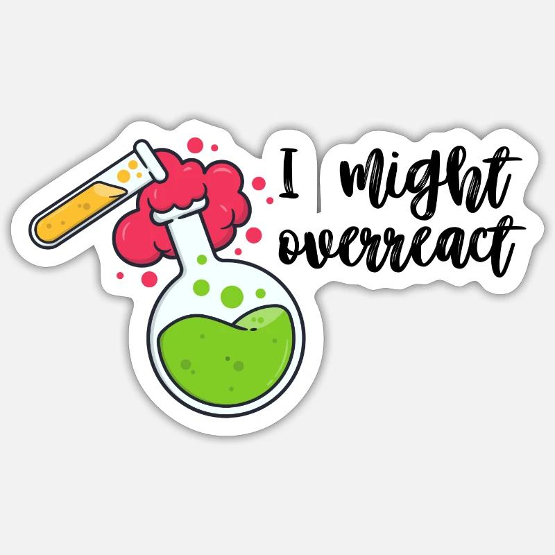 funny science I might overreact laboratorium lab Sticker size S (10 x 10 cm)