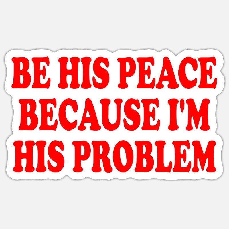 be his peace because i'm his problem Sticker Größe S (10 x 10 cm)