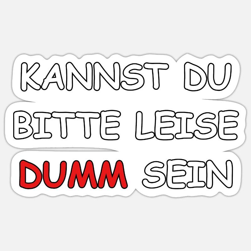 Kannst Du bitte leise Dumm sein? Sticker Größe S (10 x 10 cm)