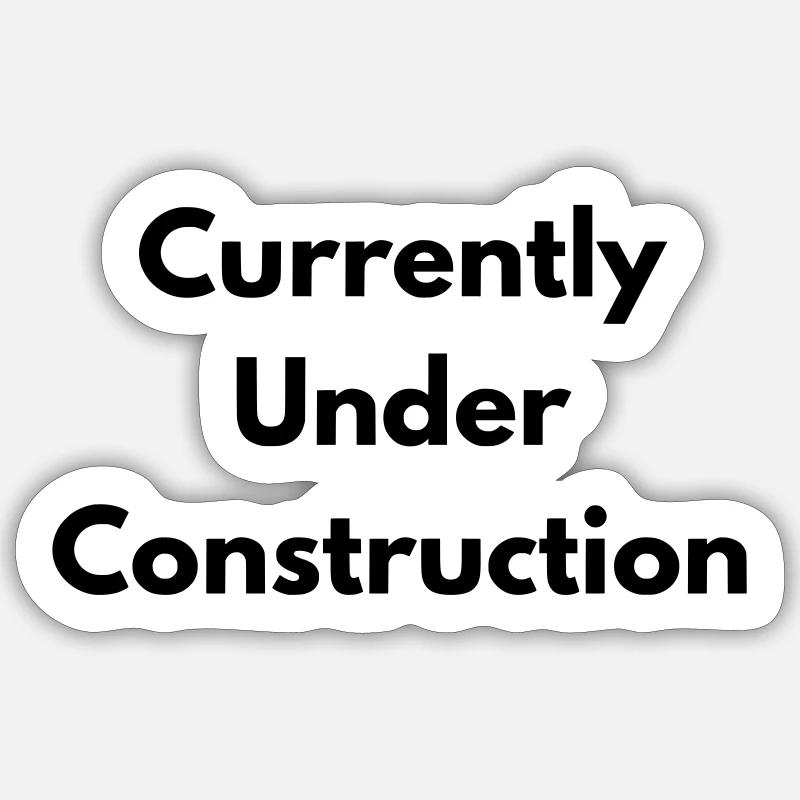 Currently under construction - Sticker size S (10 x 10 cm) - white matte