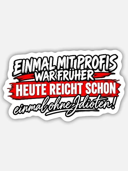 Früher Profi, Heute Ohne Idioten - Sticker Größe S (10 x 10 cm) - Mattweiß