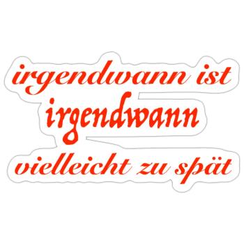 irgendwann - Sticker Größe S (10 x 10 cm) - Mattweiß - Vorne