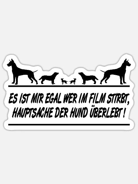 Mir egal wer im Film stirbt, solange der Hund lebt - Sticker Größe S (10 x 10 cm) - Mattweiß