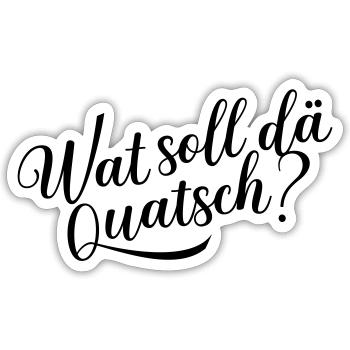 Wat soll dä Quatsch? - Sticker Größe S (10 x 10 cm) - Mattweiß - Vorne