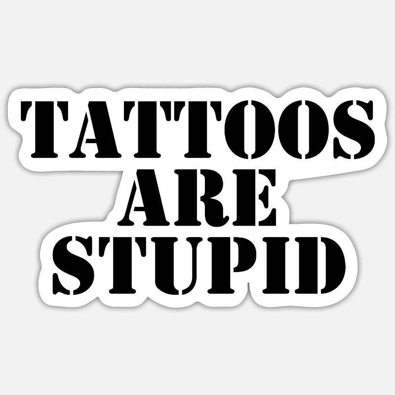 Tattoos sind dumm Sticker Größe S (10 x 10 cm)
