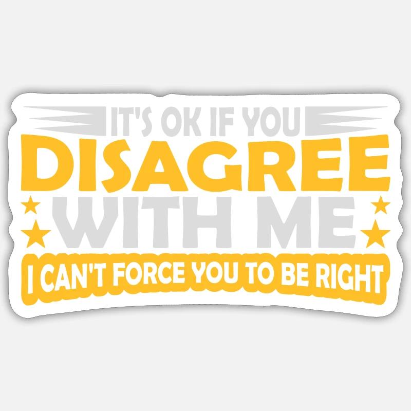you disagree with me - Sticker Größe S (10 x 10 cm) - Mattweiß