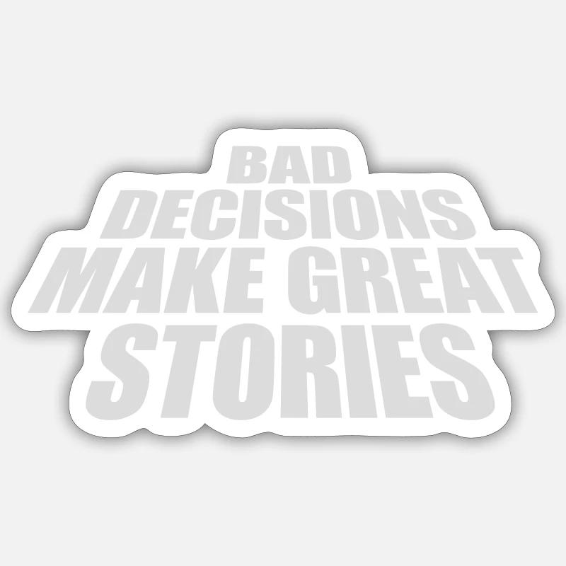 bad decisions great stories - Sticker Größe S (10 x 10 cm) - Mattweiß