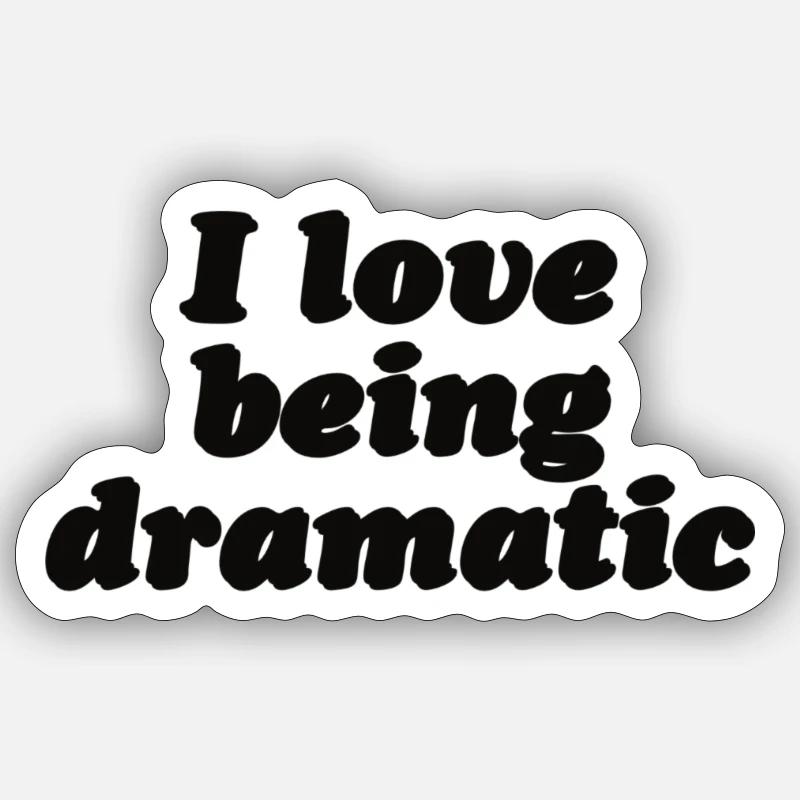 I love being dramatic - Sticker Größe S (10 x 10 cm) - Mattweiß