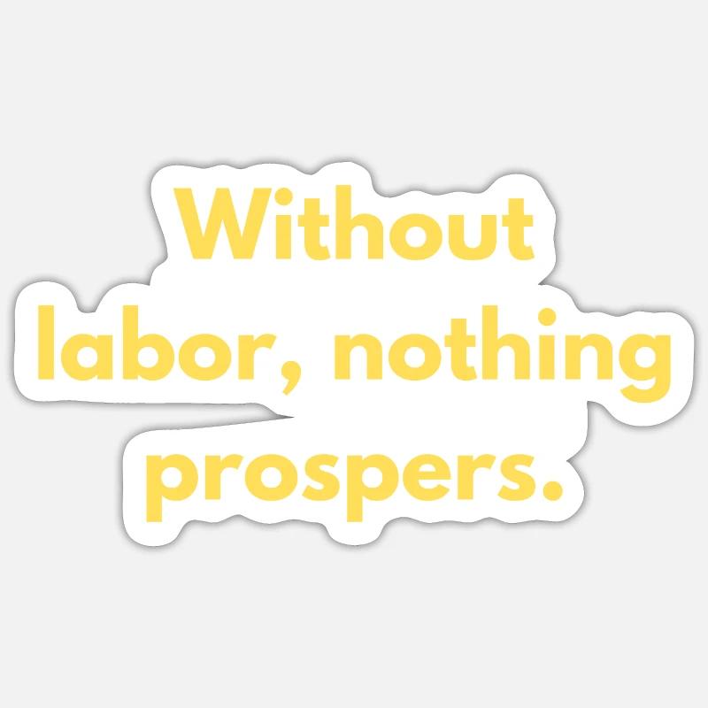 Without Labor Nothing Prospers Inspirational Sticker size S (10 x 10 cm)