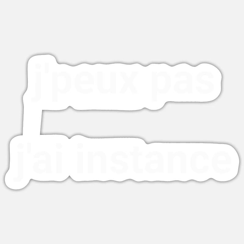 j peux pas j ai instance - Sticker taille S (10 x 10 cm) - blanc mat