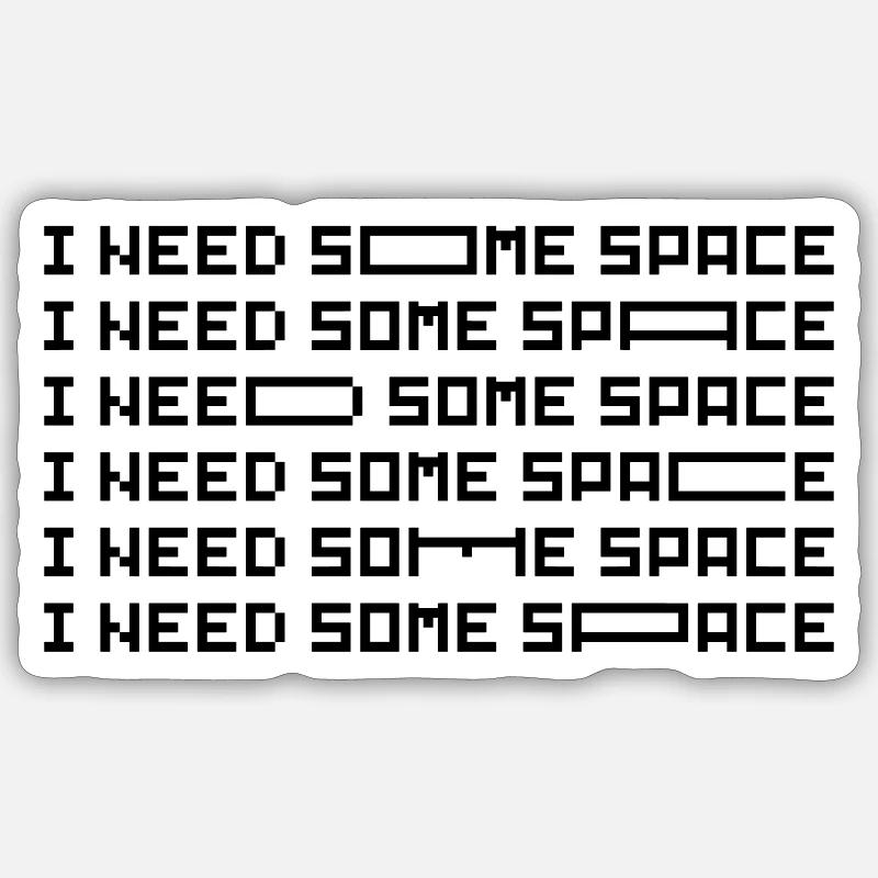 I need some Space - Sticker size S (10 x 10 cm) - white matte