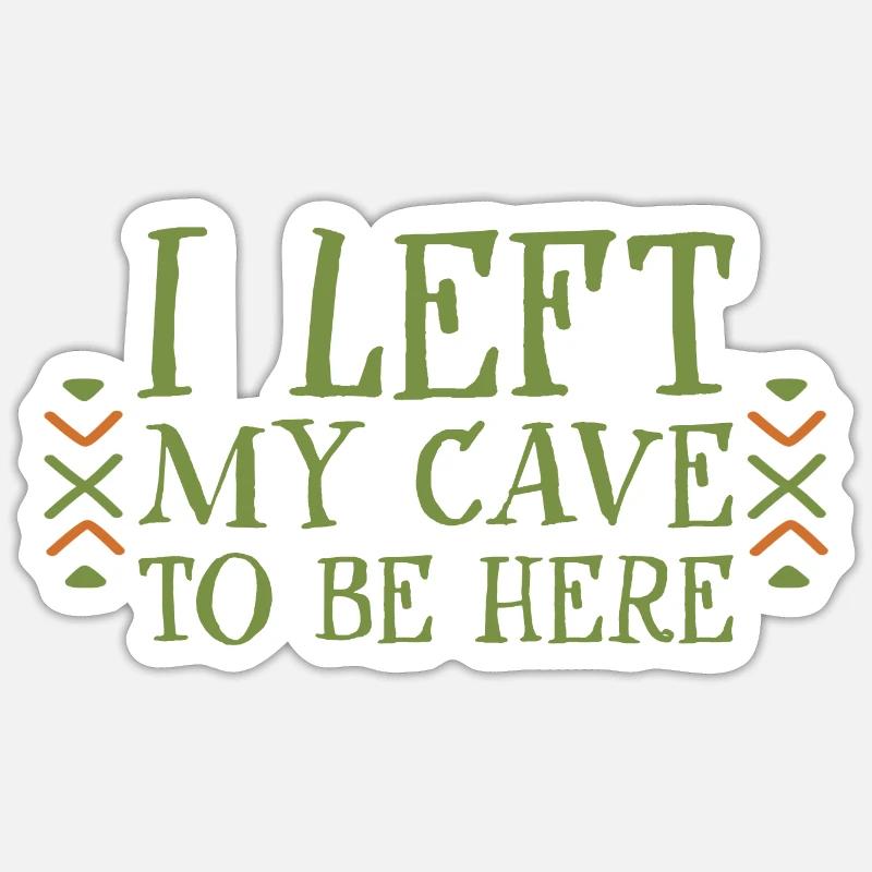 I Left My Cave To Be Here 4 Sticker size S (10 x 10 cm)