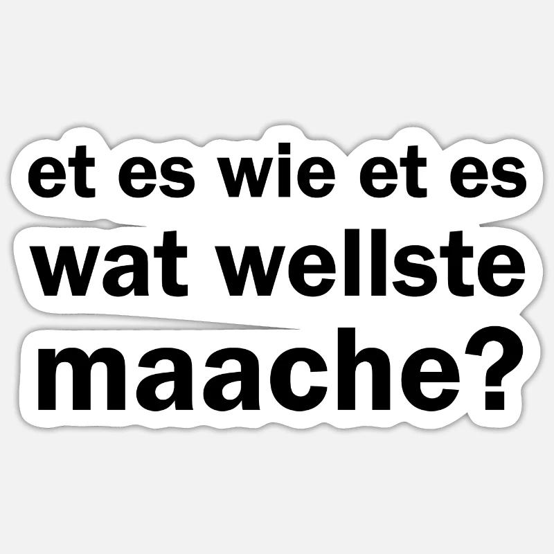 Et es wie et es wat wellste maache kölsche Sprüche - Sticker Größe S (10 x 10 cm) - Mattweiß