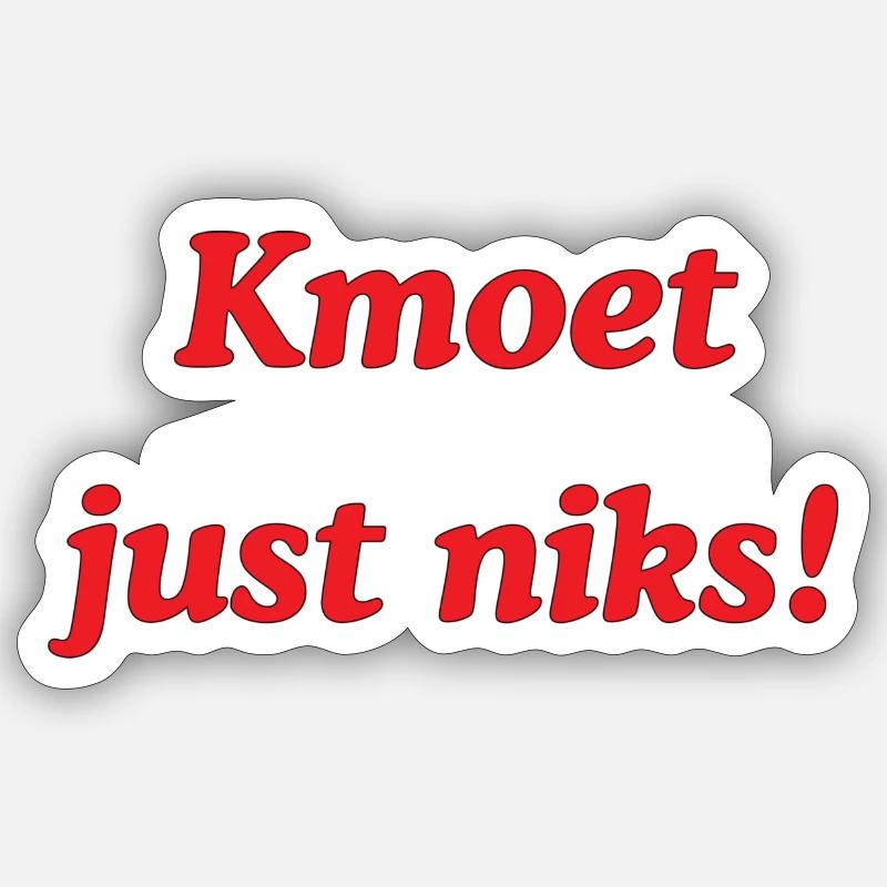 Kmoet just nothing, Antwerp dialect Shirts Sticker size S (10 x 10 cm)