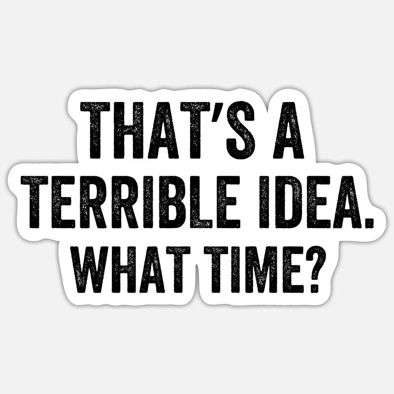 That's A Terrible Idea What Time? Sticker Größe S (10 x 10 cm)