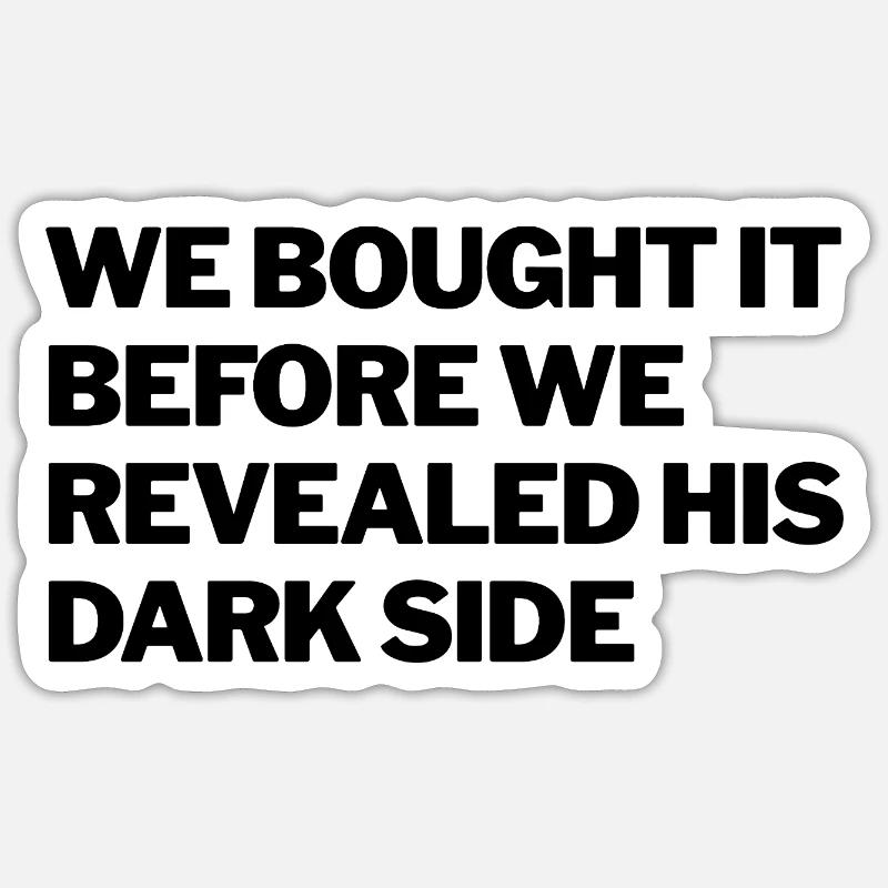 WE BOUGHT IT BEFORE WE REVEALED HIS DARK SIDE Sticker Größe S (10 x 10 cm)