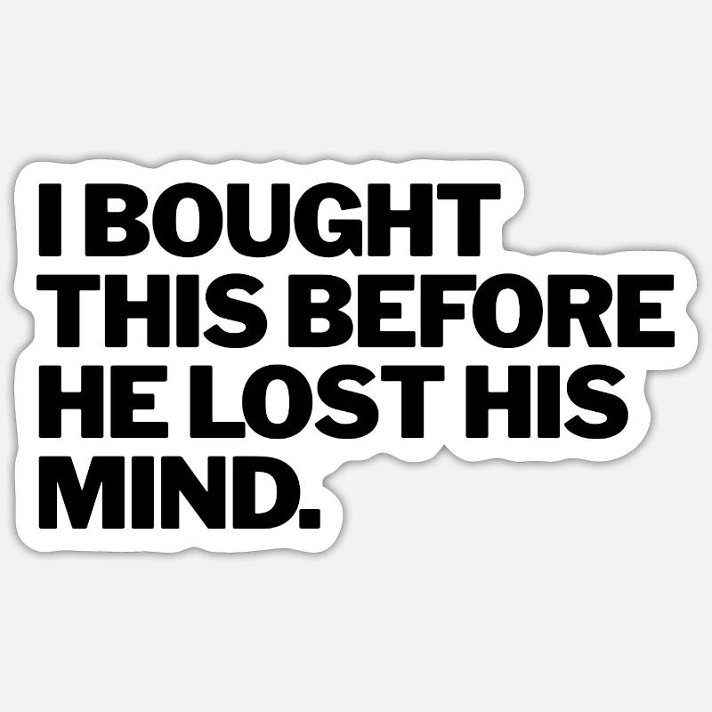 I BOUGHT THIS BEFORE HE LOST HIS MIND - Sticker Größe S (10 x 10 cm) - Mattweiß