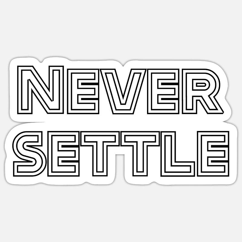 Never settle – Motivational Sticker size S (10 x 10 cm)