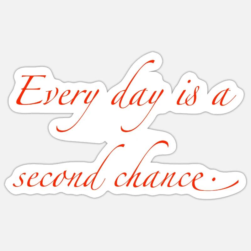 every day is a second chance Sticker size S (10 x 10 cm)