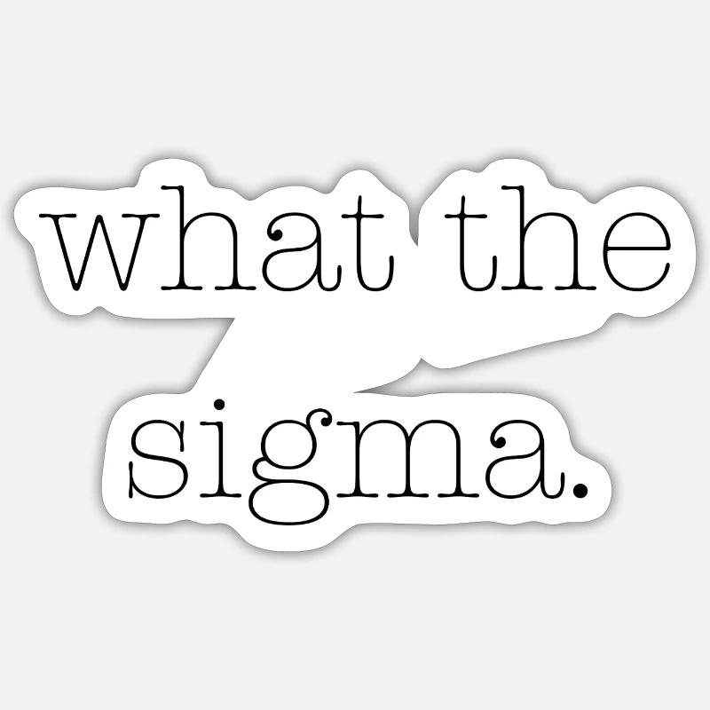 what the sigma - Sticker size S (10 x 10 cm) - white matte
