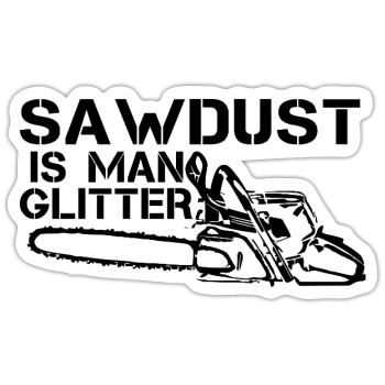 Sawdust Is Man Glitter Shirt - Sticker size S (10 x 10 cm) - white matte - Front