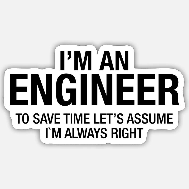 I´m An Engineer - To Save Time Let's Assume.... - Sticker Größe S (10 x 10 cm) - Mattweiß