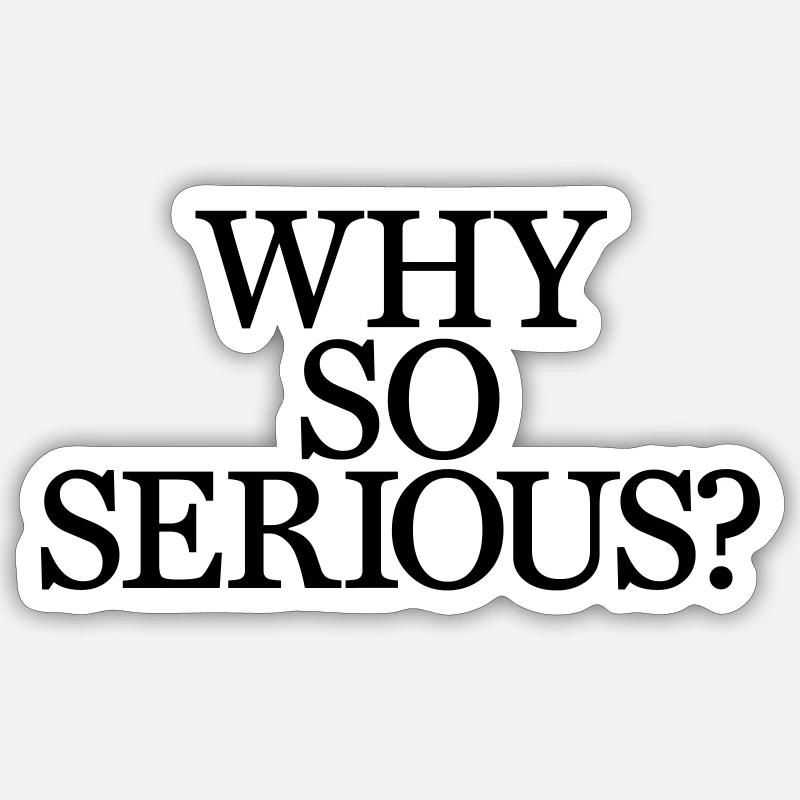 Why So Serious? - Sticker Größe S (10 x 10 cm) - Mattweiß