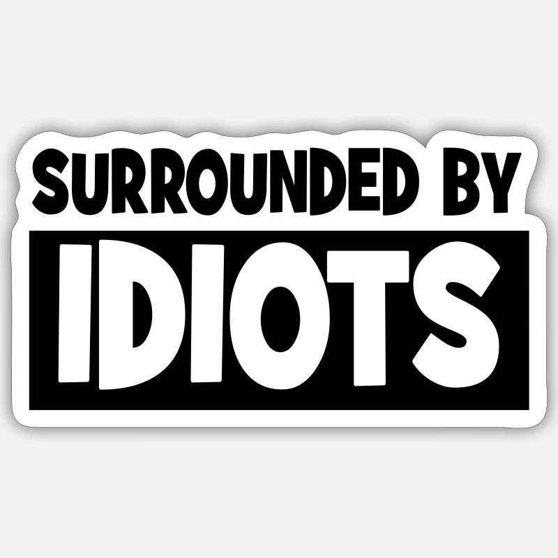 Surrounded by idiots Sticker size S (10 x 10 cm)