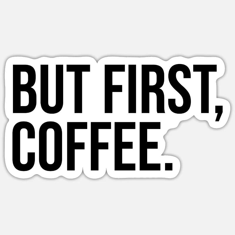 BUT FIRST, COFFEE. - Sticker Größe S (10 x 10 cm) - Mattweiß