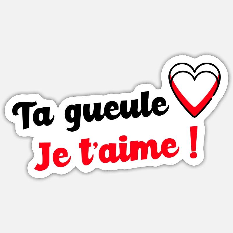 Ta gueule je t aime Sticker taille S (10 x 10 cm)