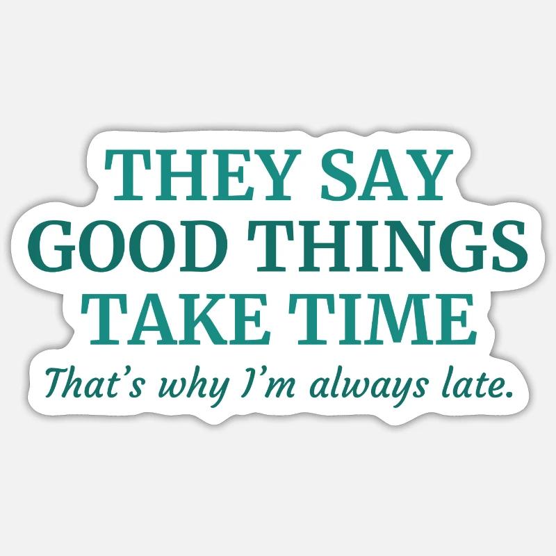 Good Things Take Time - Sticker size S (10 x 10 cm) - white matte