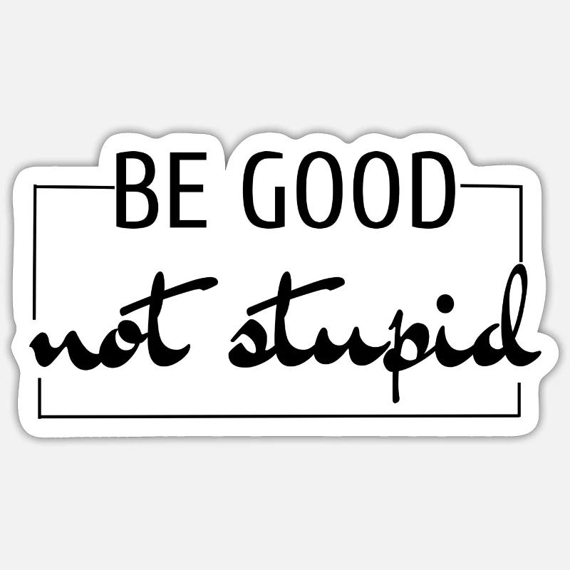 Sei gut, nicht dumm - Sticker Größe S (10 x 10 cm) - Mattweiß